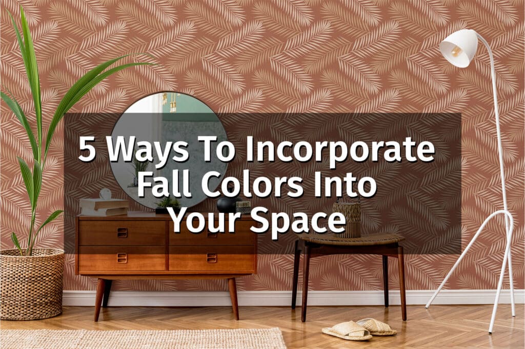 5 Ways To Incorporate Fall Colors Into Your Space Fancy Walls