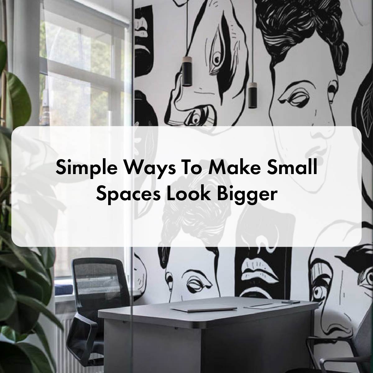 simple ways making smal spaces bigger