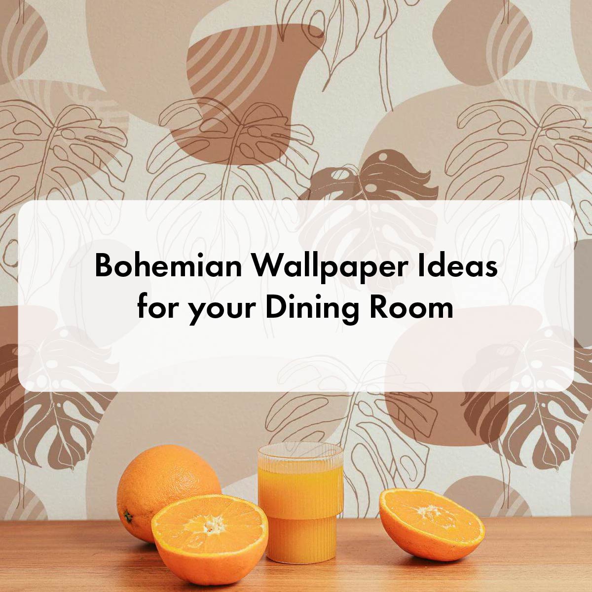 Bohemian Wallpaper Ideas for your Dining Room