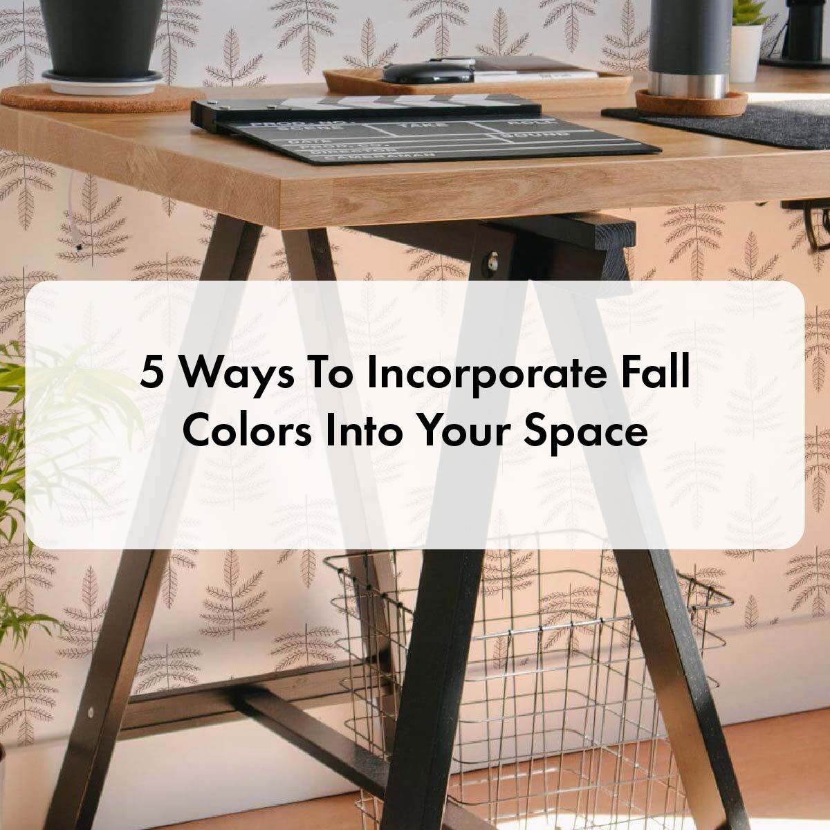 5 Ways To Incorporate Fall Colors Into Your Space