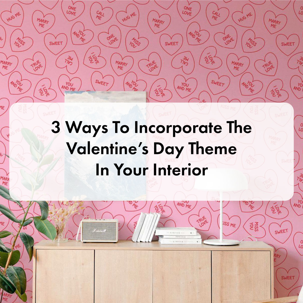 3 Ways To Incorporate The Valentine’s Day Theme In Your Interior