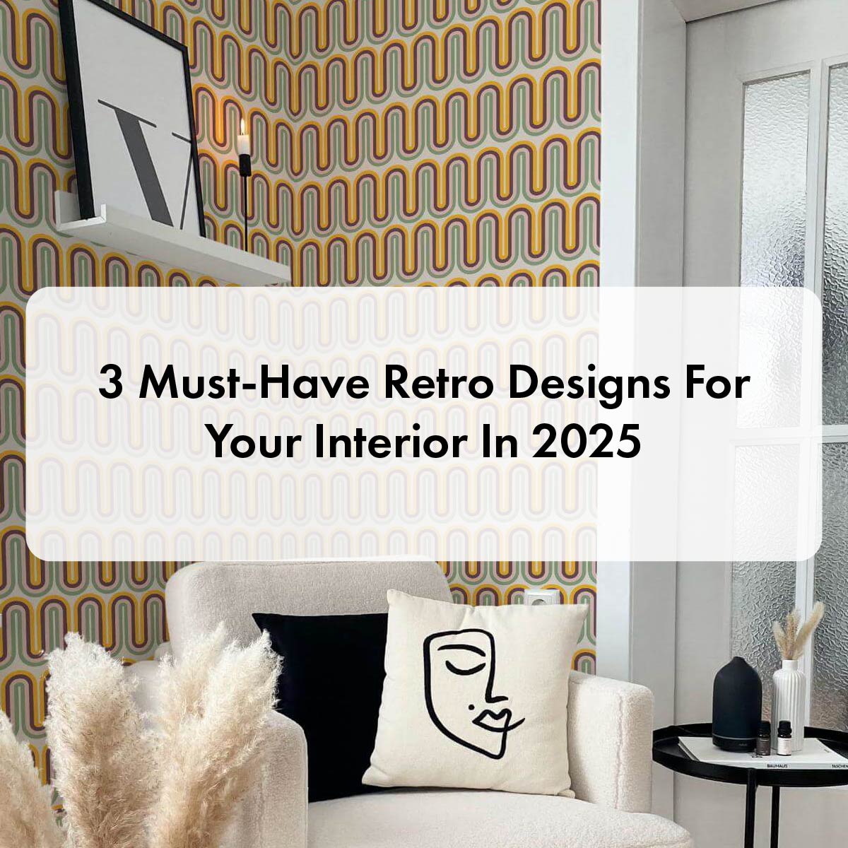 3 Must-Have Retro Designs For Your Interior In 2024