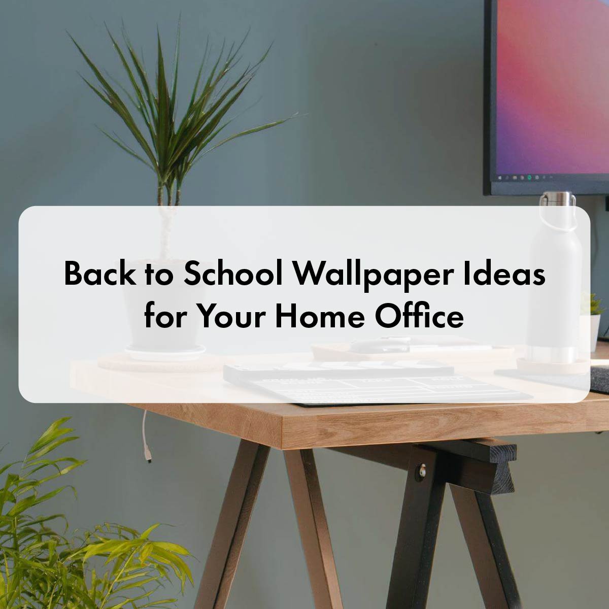 Back to School Wallpaper Ideas for Your Home Office