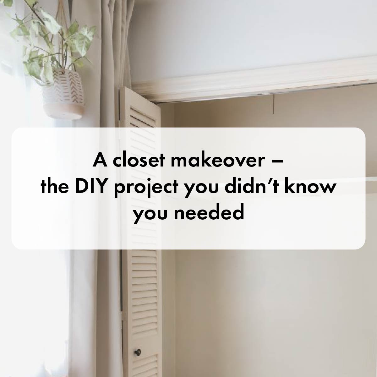 A closet makeover – the DIY project you didn’t know you needed