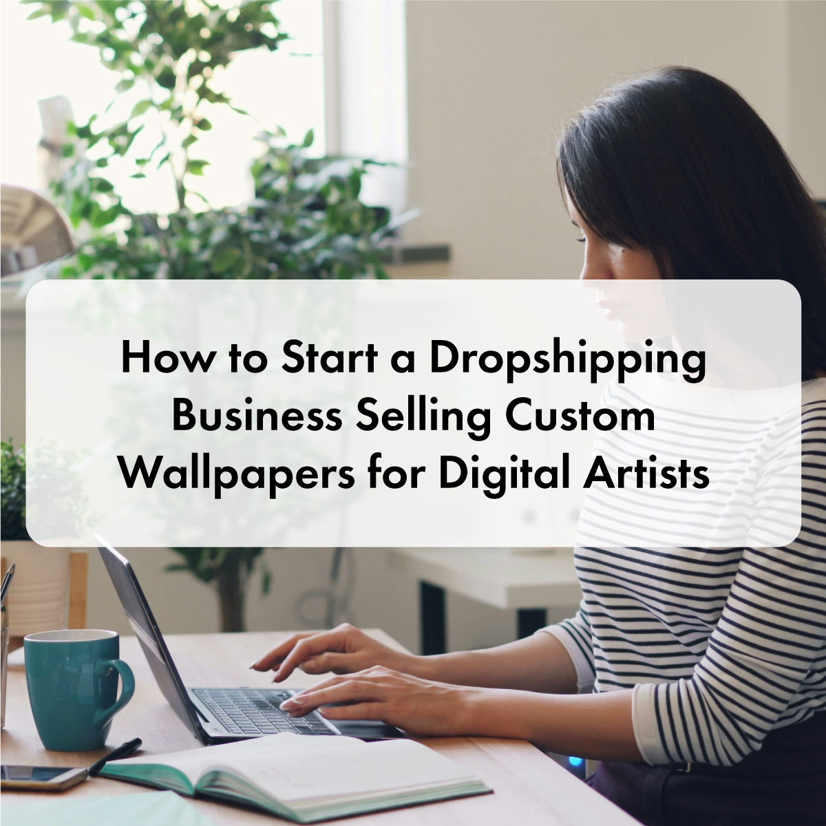 How to Start a Dropshipping Business Selling Custom Wallpapers for Digital Artists