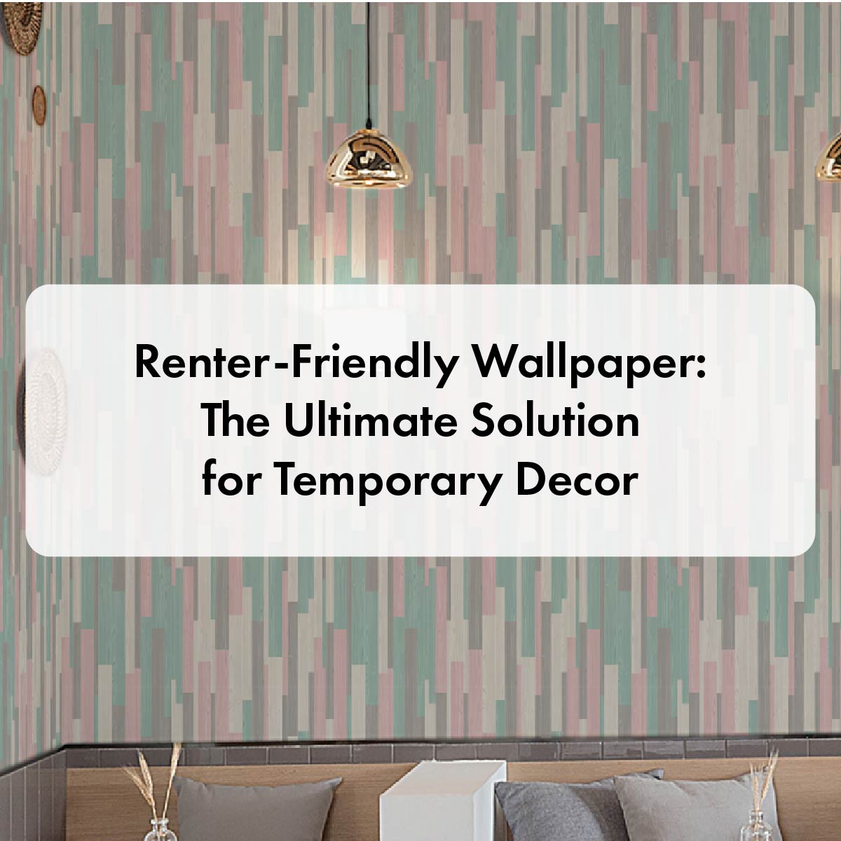 Renter-Friendly Wallpaper: The Ultimate Solution for Temporary Decor