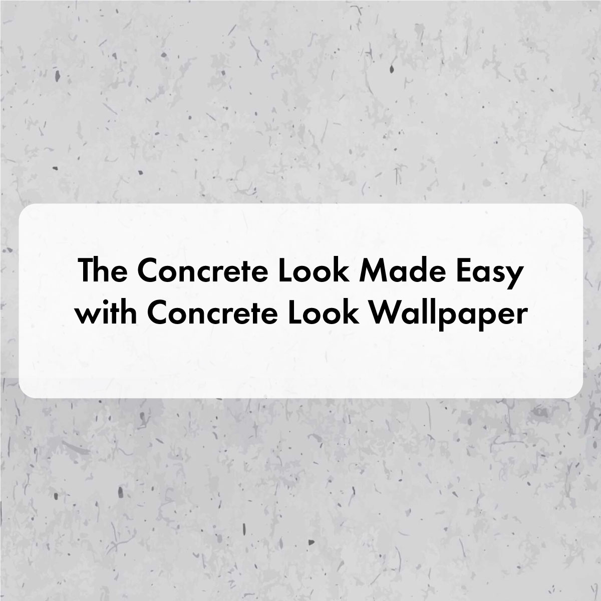 The Concrete Look Made Easy with Concrete Look Wallpaper