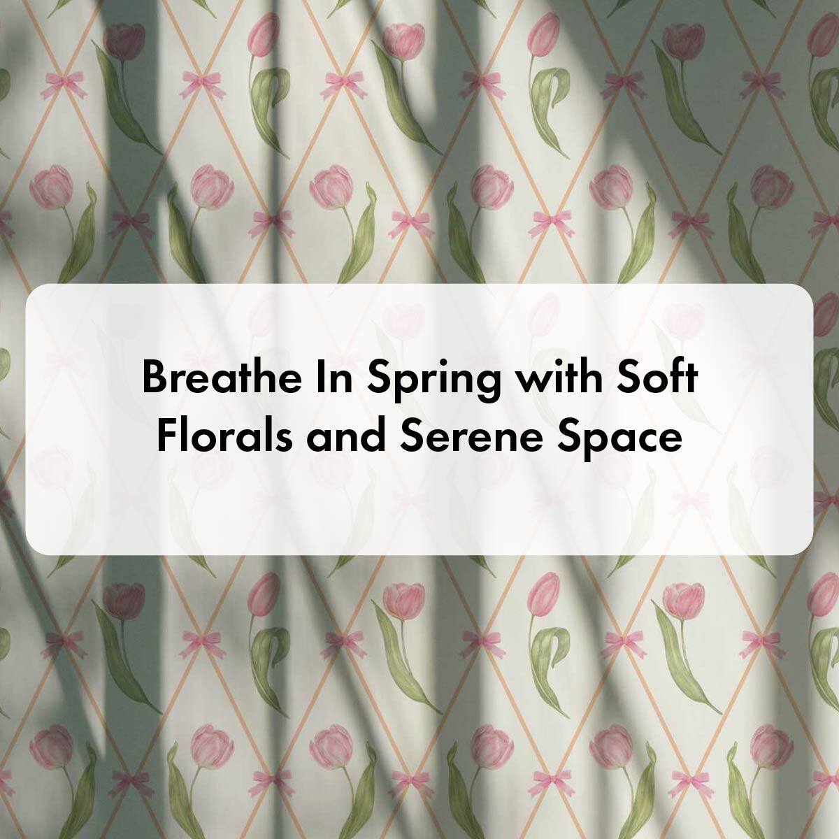 Breathe In Spring with Soft Florals and Serene Space
