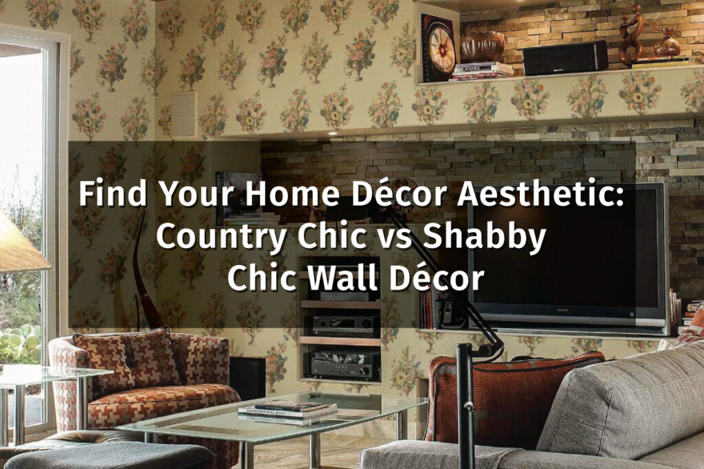 Find Your Home Décor Aesthetic: Country Chic vs Shabby Chic Wall Décor. Fancy Walls farmhouse collection