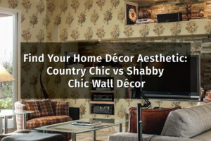 Find Your Home Décor Aesthetic: Country Chic vs Shabby Chic Wall Décor. Fancy Walls farmhouse collection