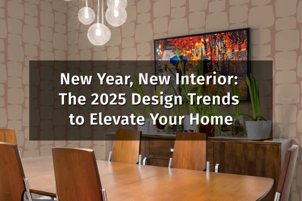 New Year, New Interior: The 2025 Design Trends to Elevate Your Home