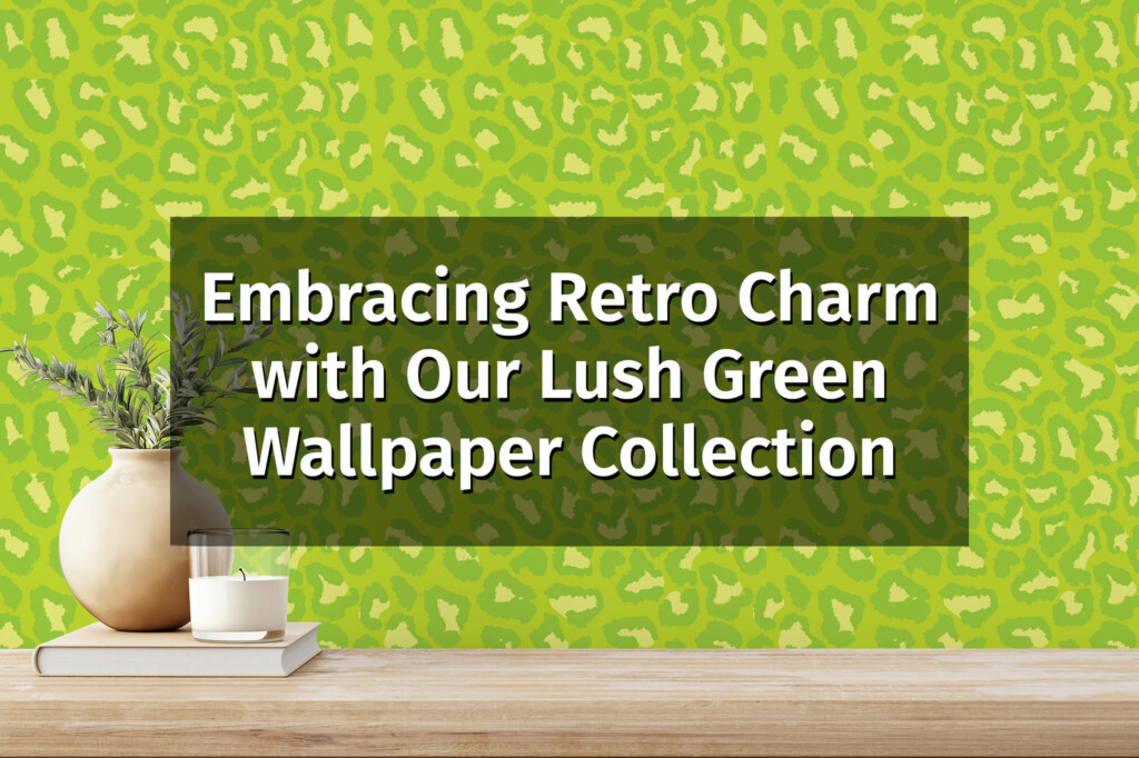 Embracing Retro Charm with Our Lush Green Wallpaper Collection