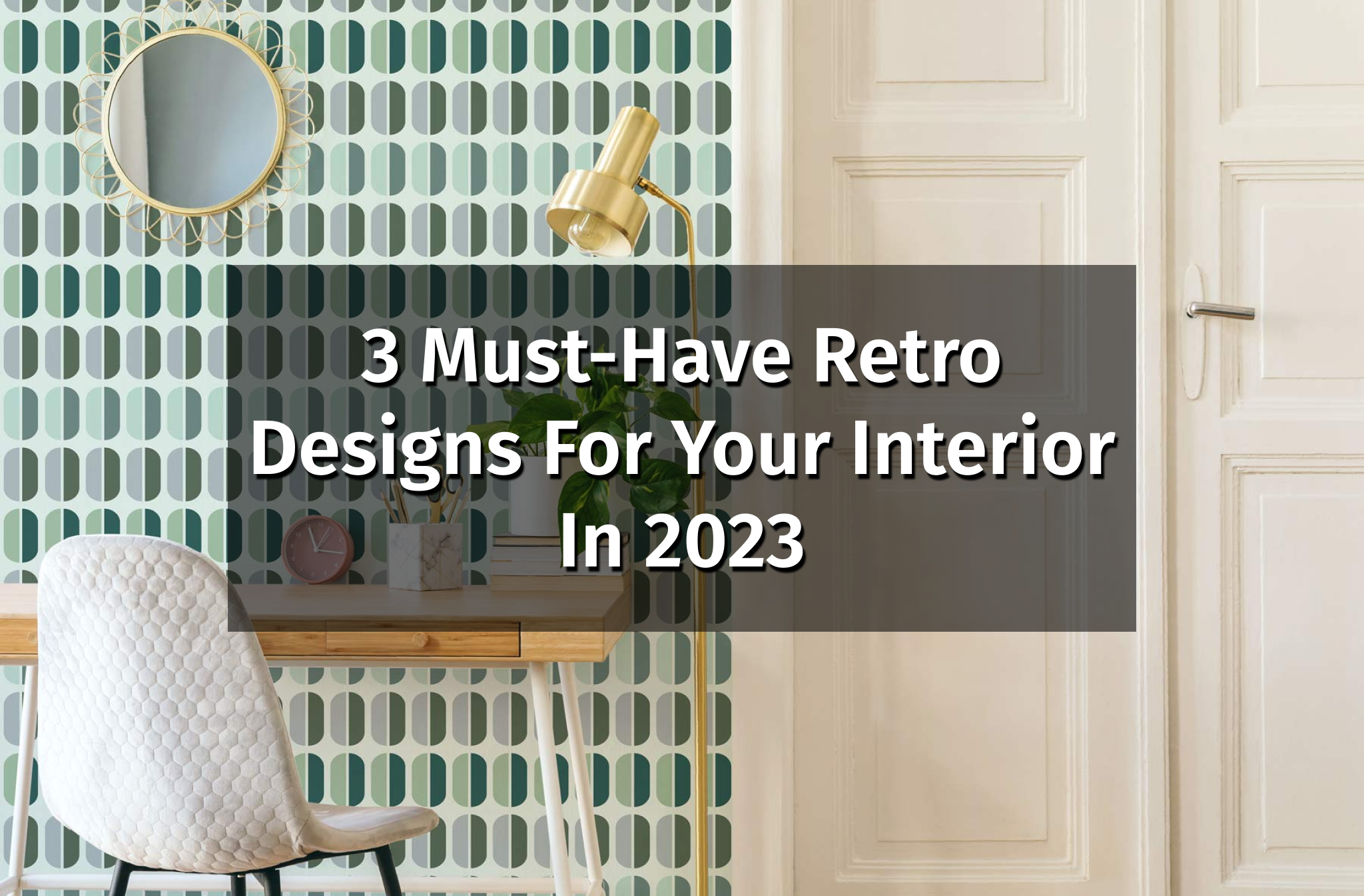 3 retro designs for your interior